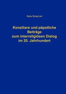 Konziliare und ppstliche Beitrge zum interreligisen Dialog im 20. Jahrhundert 1