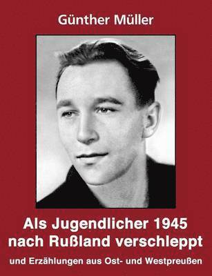 Als Jugendlicher 1945 nach Ruland verschleppt 1