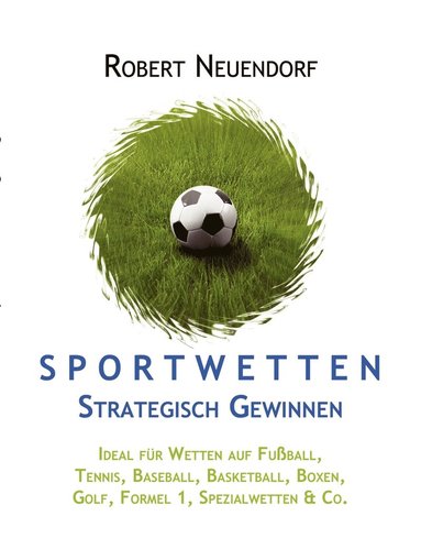 bokomslag Sportwetten strategisch gewinnen - Ideal fr Wetten auf Fuball, Tennis, Baseball, Basketball, Boxen, Golf, Formel 1, Spezialwetten & Co