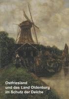 bokomslag Ostfriesland und das Land Oldenburg im Schutz der Deiche und weitere wasserhistorische Beiträge