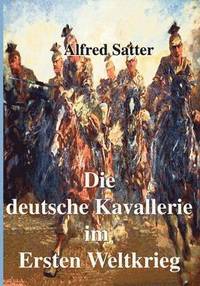 bokomslag Die deutsche Kavallerie im ersten Weltkrieg