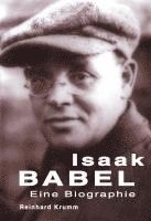 Reinhard Krumm - Isaak Babel - Eine Biographie, Inbunden