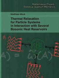 bokomslag Thermal Relaxation for Particle Systems in Interaction with Several Bosonic Heat Reservoirs