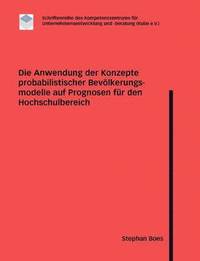 bokomslag Die Anwendung der Konzepte probabilistischer Bevoelkerungsmodelle auf Prognosen fur den Hochschulbereich