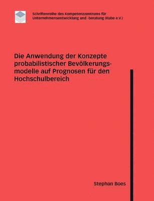 Die Anwendung der Konzepte probabilistischer Bevoelkerungsmodelle auf Prognosen fur den Hochschulbereich 1