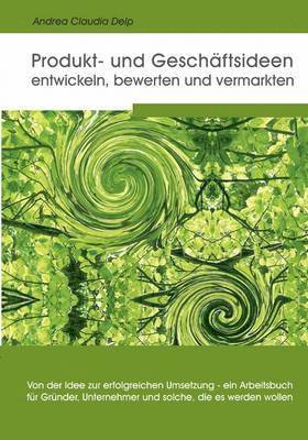 bokomslag Produkt- und Geschäftsideen entwickeln, bewerten und vermarkten