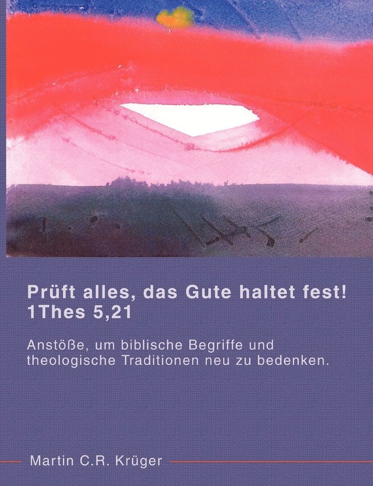 Martin C R Krüger, Martin C. R. Krüger, Martin C.R. Krüger - Prüft alles, das Gute haltet fest! 1 Thes 5,21, Häftad
