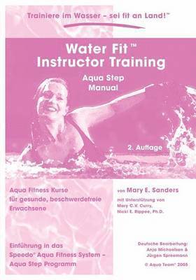 Mary E Sanders, Mary E. Sanders, Anja Michaelsen, Jürgen Spreemann - Water Fit Instructor Training - Aqua Step Manual, Häftad
