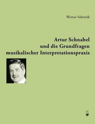 bokomslag Artur Schnabel und die Grundfragen musikalischer Interpretationspraxis