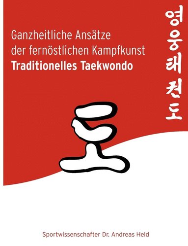 bokomslag Ganzheitliche Anstze der fernstlichen Kampfkunst Traditionelles Taekwondo