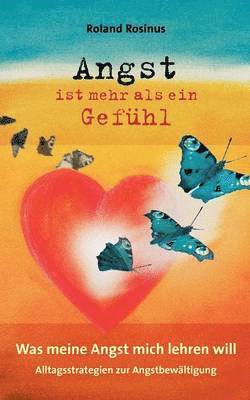 bokomslag Angst ist mehr als ein Gefühl. Was meine Angst mich lehren will.