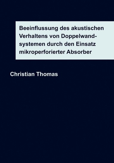 bokomslag Beeinflussung des akustischen Verhaltens von Doppelwandsystemen durch den Einsatz mikroperforierter Absorber