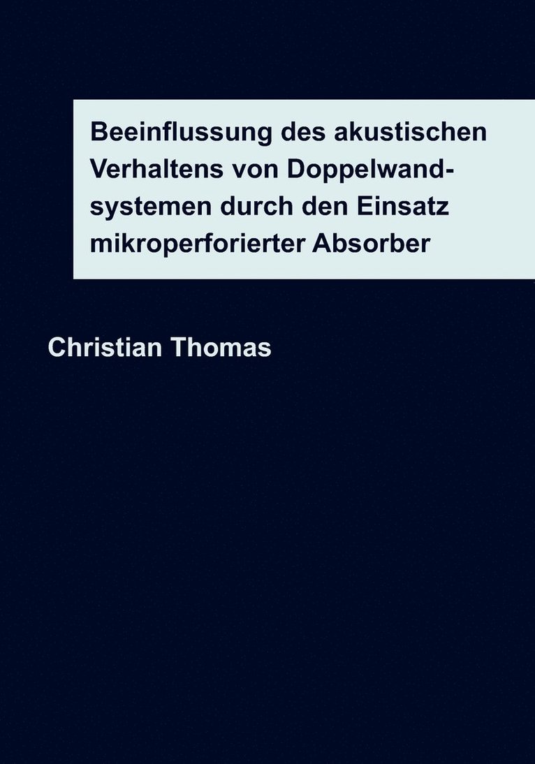 Christian Thomas - Beeinflussung des akustischen Verhaltens von Doppelwandsystemen durch den Einsatz mikroperforierter Absorber, Häftad