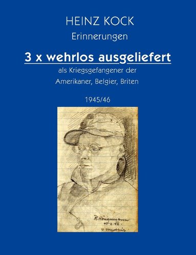 bokomslag 3 x wehrlos ausgeliefert als Kriegsgefangener der Amerikaner, Belgier, Briten