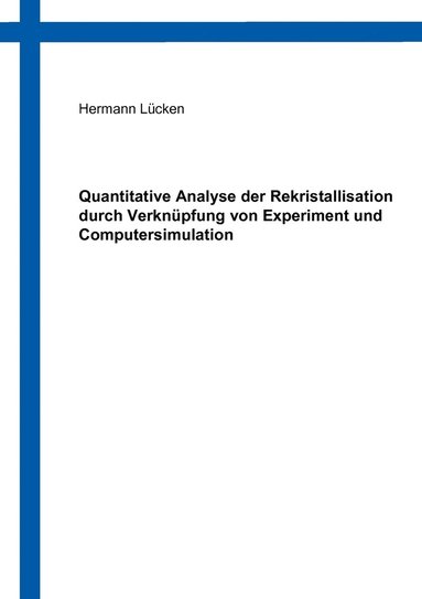 bokomslag Quantitative Analyse der Rekristallisation durch Verknpfung von Experiment und Computersimulation