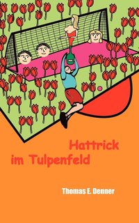 bokomslag Hattrick im Tulpenfeld