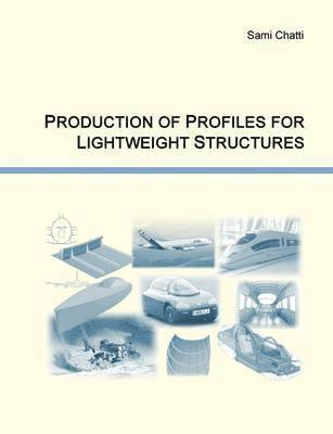 Sami Chatti - Production of Profiles for Lightweight Structures, Häftad