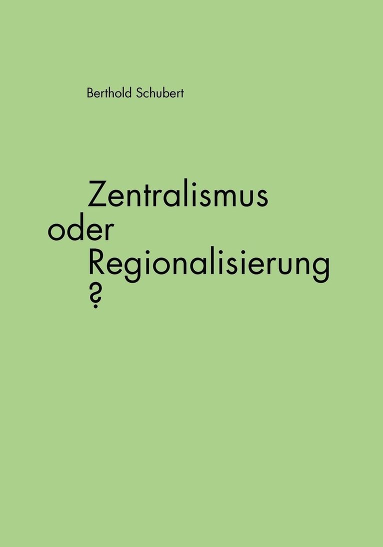 Zentralismus oder Regionalisierung? 1