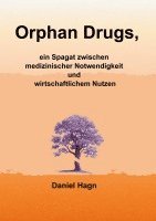 Daniel Hagn - Orphan Drugs, ein Spagat zwischen medizinischer Notwendigkeit und wirtschaftlichem Nutzen, Häftad