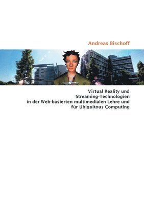 bokomslag Virtual Reality und Streaming-Technologien in der Web-basierten multimedialen Lehre und fur Ubiquitous Computing