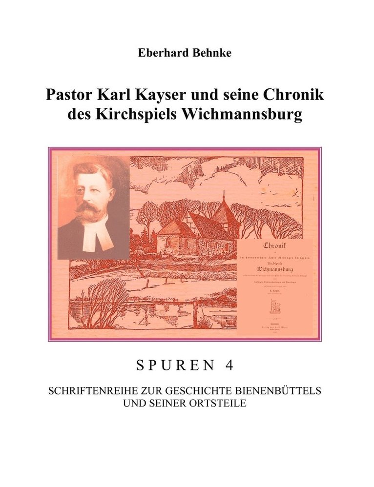 Pastor Karl Kayser und seine Chronik des Kirchspiels Wichmannsburg 1