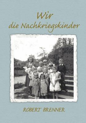 Wir die Nachkriegskinder 1