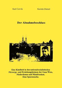 bokomslag Der Abnahmebeschluss.: Eine Kindheit in den nationalsozialistischen Fürsorge- und Erziehungsanstalten in den Gauen Wien, Niederdonau und Mainfranken.