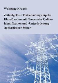 bokomslag Zeitaufgelste Teilentladungsimpuls-Klassifikation mit Neuronaler Online-Identifikation und -Unterdrckung stochastischer Strer