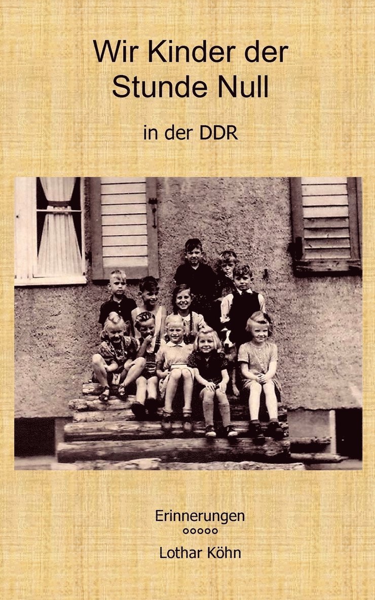 Wir Kinder der Stunde Null in der DDR 1