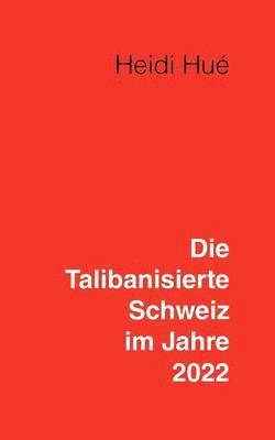 Die Talibanisierte Schweiz im Jahre 2022 1