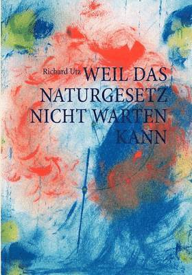 Richard Utz - Weil das Naturgesetz nicht warten kann, Häftad
