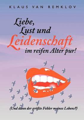 Liebe, Lust und Leidenschaft im reifen Alter pur! 1