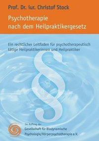 bokomslag Psychotherapie nach dem Heilpraktikergesetz: Ein rechtlicher Leitfaden für psychotherapeutisch tätige Heilpraktikerinnen und Heilpraktiker