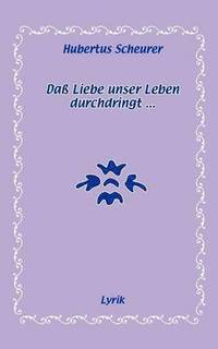 bokomslag Daß Liebe unser Leben durchdringt...