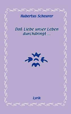 bokomslag Daß Liebe unser Leben durchdringt...