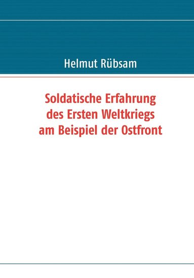 bokomslag Soldatische Erfahrung des Ersten Weltkriegs am Beispiel der Ostfront