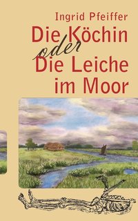 bokomslag Die Kchin oder Die Leiche im Moor