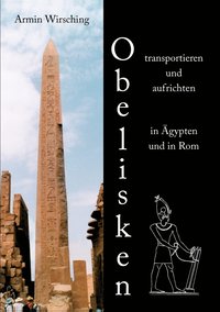 bokomslag Obelisken transportieren und aufrichten in AEgypten und in Rom