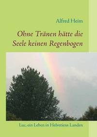 bokomslag Ohne Tränen hätte die Seele keinen Regenbogen!
