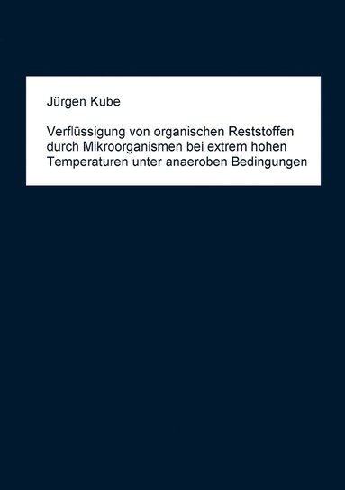 bokomslag Verflssigung von organischen Reststoffen durch Mikroorganismen bei extrem hohen Temperaturen unter anaeroben Bedingungen