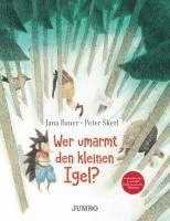 Jana Bauer - Wer umarmt den kleinen Igel?, Inbunden