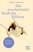 Maria Sanchez - Die revolutionäre Kraft des Fühlens, Inbunden