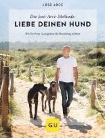 bokomslag Die  José-Arce-Methode: Liebe Deinen Hund. Wie Sie beim Gassigehen die Beziehung stärken