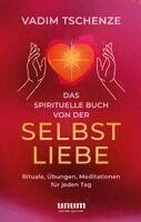 Vadim Tschenze - Das spirituelle Buch von der Selbstliebe, Inbunden