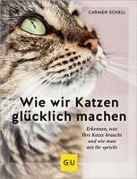 Carmen Schell - Wie wir Katzen glücklich machen, Inbunden
