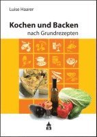 Luise Haarer - Kochen und Backen nach Grundrezepten, Häftad