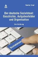 bokomslag Der deutsche Sozialstaat: Geschichte, Aufgabenfelder und Organisation