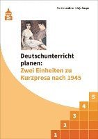 Deutschunterricht planen: Zwei Einheiten zu Kurzprosa nach 1945 1