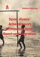 bokomslag Sport divers: Arbeitersport - Ethnischer Sport - Sport und Migration