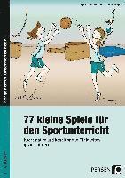 77 kleine Spiele für den Sportunterricht 1